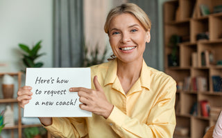 We encourage you to request a new coach, if you're not meshing with your current coach!