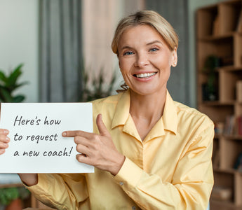 We encourage you to request a new coach, if you're not meshing with your current coach!